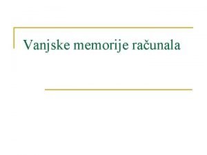 Vanjske memorije raunala Vanjske memorije raunala n svaka