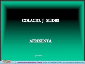 COLACIO J SLIDES APRESENTA Ligue o som Deixe