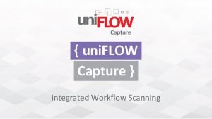 Uniflow capture