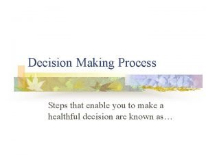 Steps that enable you to make a healthful decision