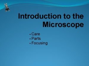 Introduction to the Microscope Care Parts Focusing Types