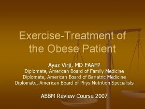 ExerciseTreatment of the Obese Patient Ayaz Virji MD