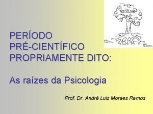 PERODO PRCIENTFICO PROPRIAMENTE DITO As razes da Psicologia