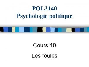 POL 3140 Psychologie politique Cours 10 Les foules