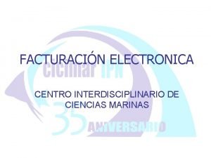 FACTURACIN ELECTRONICA CENTRO INTERDISCIPLINARIO DE CIENCIAS MARINAS FACTURACIN