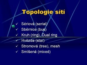 Topologie st Sriov serial Sbrnice bus Kruh ring