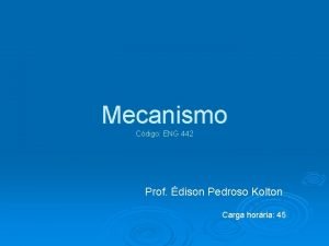 Mecanismo Cdigo ENG 442 Prof dison Pedroso Kolton