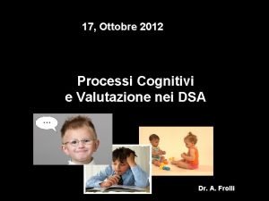 17 Ottobre 2012 Processi Cognitivi e Valutazione nei