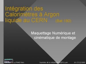 Intgration des Calorimtres Argon liquide au CERN Bat