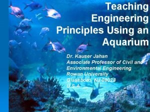 Teaching Engineering Principles Using an Aquarium Dr Kauser