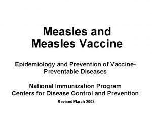 Measles and Measles Vaccine Epidemiology and Prevention of