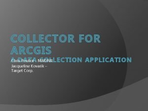 COLLECTOR FOR ARCGIS A DPouliot A T A