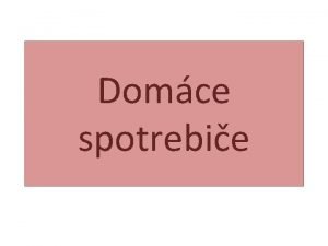 Domce spotrebie Vyuvanie spotrebiov Chcete vedie koko mete