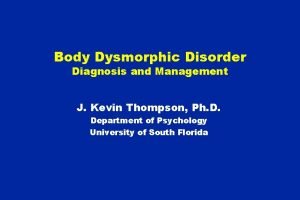 Body Dysmorphic Disorder Diagnosis and Management J Kevin