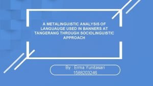 A METALINGUISTIC ANALYSIS OF LANGUAUGE USED IN BANNERS