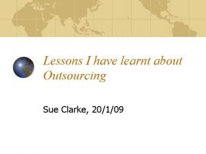 Lessons I have learnt about Outsourcing Sue Clarke