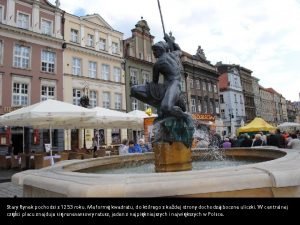 Stary Rynek pochodzi z 1253 roku Ma form