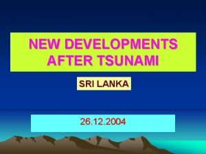 NEW DEVELOPMENTS AFTER TSUNAMI SRI LANKA 26 12
