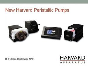 New Harvard Peristaltic Pumps R Pelletier September 2012