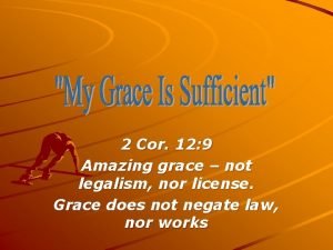 2 Cor 12 9 Amazing grace not legalism