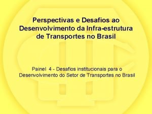 Perspectivas e Desafios ao Desenvolvimento da Infraestrutura de