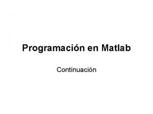 Programacin en Matlab Continuacin FUNCIONES Una funcin es