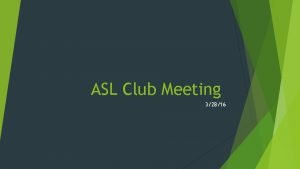 ASL Club Meeting 32816 Agenda 1 Upcoming Events