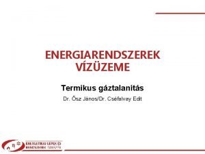 ENERGIARENDSZEREK VZZEME Termikus gztalants Dr sz JnosDr Csfalvay