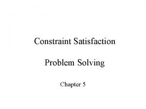 Constraint Satisfaction Problem Solving Chapter 5 Example problems