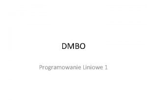 DMBO Programowanie Liniowe 1 Optymalizacja bez ogranicze Optymalizacja