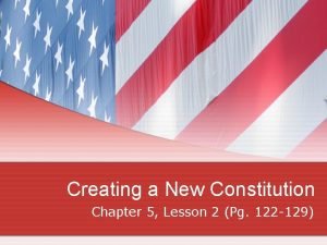 Creating a New Constitution Chapter 5 Lesson 2