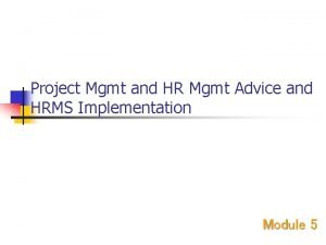 Project Mgmt and HR Mgmt Advice and HRMS
