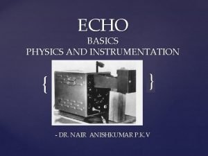 ECHO BASICS PHYSICS AND INSTRUMENTATION DR NAIR ANISHKUMAR
