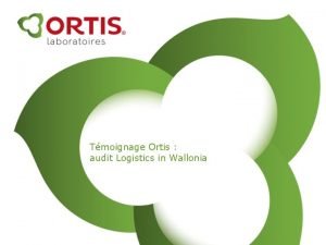 Tmoignage Ortis audit Logistics in Wallonia Ortis location