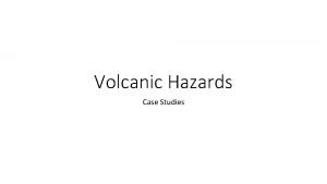 Volcanic Hazards Case Studies Volcanic Hazards Case Studies
