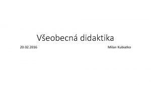 Veobecn didaktika 20 02 2016 Milan Kubiatko Didaktick