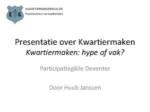 Presentatie over Kwartiermaken hype of vak Participatiegilde Deventer