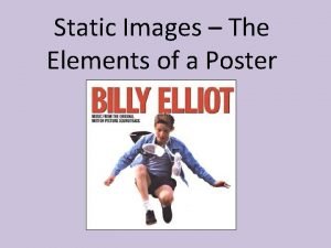 Static Images The Elements of a Poster Static