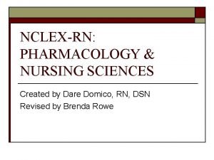 NCLEXRN PHARMACOLOGY NURSING SCIENCES Created by Dare Domico