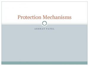 Protection Mechanisms ASHRAY PATEL Roadmap Access Control Four