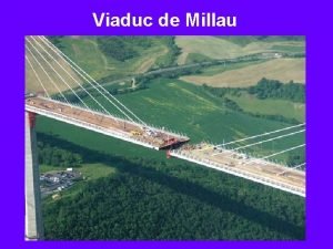 Viaduc de Millau Le viaduc de Millau est