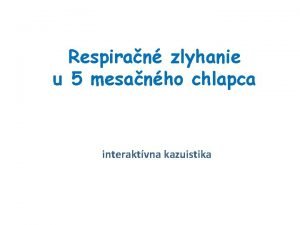 Respiran zlyhanie u 5 mesanho chlapca interaktvna kazuistika