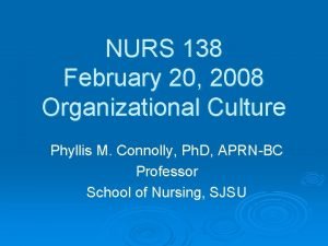 NURS 138 February 20 2008 Organizational Culture Phyllis