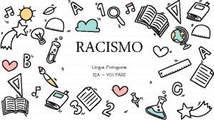 RACISMO Lngua Portuguesa EJA VIII FASE Racismo consiste