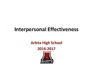 Interpersonal Effectiveness Arleta High School 2016 2017 What