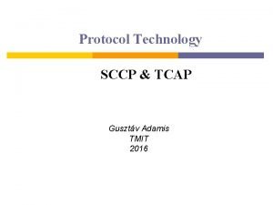 Protocol Technology SCCP TCAP Gusztv Adamis TMIT 2016