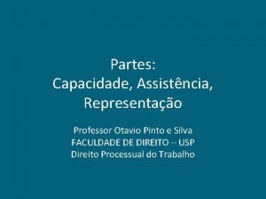 Partes Capacidade Assistncia Representao Professor Otavio Pinto e