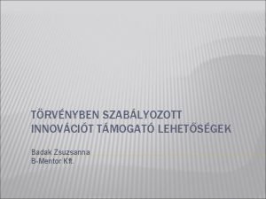 TRVNYBEN SZABLYOZOTT INNOVCIT TMOGAT LEHETSGEK Badak Zsuzsanna BMentor