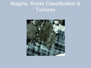 Magma Rocks Classification Textures MAGMA MAGMA Larutan silikat