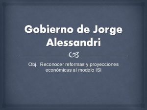 Gobierno de Jorge Alessandri Obj Reconocer reformas y